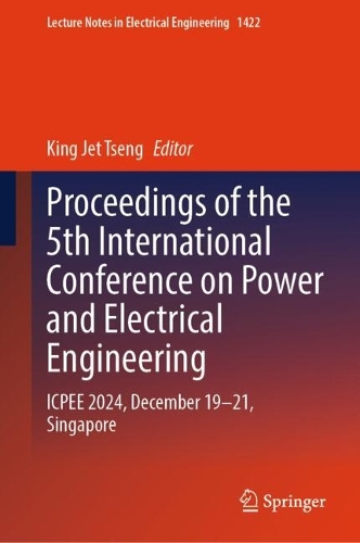 Proceedings of the 5th International Conference on Power and Electrical Engineering: ICPEE 2024, December 19-21, Singapore.