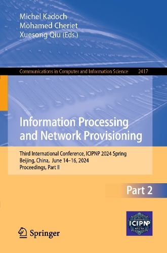 Information Processing and Network Provisioning: Third International Conference, ICIPNP 2024 Spring, Beijing, China, June 14-16, 2024, Proceedings, Part II.