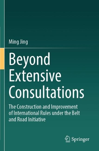 Beyond Extensive Consultations: The Construction and Improvement of International Rules under the Belt and Road Initiative.
