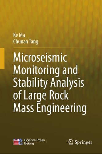 Microseismic Monitoring and Stability Analysis of Large Rock Mass Engineering.