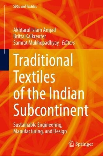 Traditional Textiles of the Indian Subcontinent: Sustainable Engineering, Manufacturing, and Design.