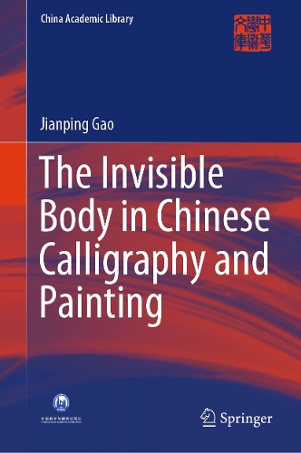 The Invisible Body in Chinese Calligraphy and Painting.