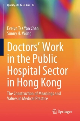 Doctors' Work in the Public Hospital Sector in Hong Kong: The Construction of Meanings and Values in Medical Practice.
