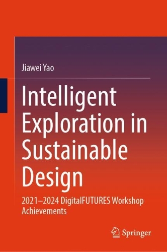 Intelligent Exploration in Sustainable Design: 2021-2024 DigitalFUTURES Workshop Achievements.