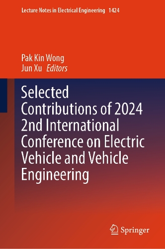 Selected Contributions of 2024 2nd International Conference on Electric Vehicle and Vehicle Engineering.