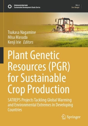 Plant Genetic Resources (PGR) for Sustainable Crop Production: SATREPS Projects Tackling Global Warming and Environmental Extremes in Developing Countries.