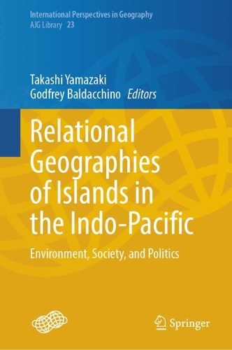 Relational Geographies of Islands in the Indo-Pacific: Environment, Society, and Politics.