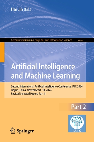 Artificial Intelligence and Machine Learning: Second International Artificial Intelligence Conference, IAIC 2024, Jinyun, China, November 8-10, 2024, Revised Selected Papers, Part II.