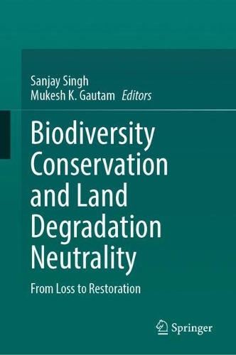Biodiversity Conservation and Land Degradation Neutrality: From Loss to Restoration.