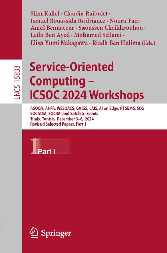 Service-Oriented Computing - ICSOC 2024 Workshops: ASOCA, AI-PA, WESOACS, GAISS, LAIS, AI on Edge, RTSEMS, SQS, SOCAISA, SOC4AI and Satellite Events, Tunis, Tunisia, December 3-6, 2024, Revised Selected Papers, Part I.