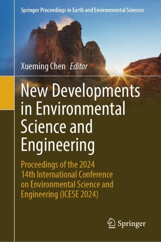 New Developments in Environmental Science and Engineering: Proceedings of the 2024 14th International Conference on Environmental Science and Engineering (ICESE 2024).