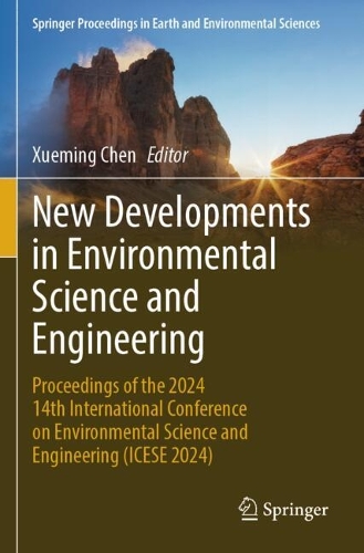 New Developments in Environmental Science and Engineering: Proceedings of the 2024 14th International Conference on Environmental Science and Engineering (ICESE 2024).