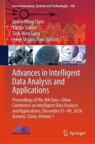 Advances in Intelligent Data Analysis and Applications: Proceedings of the 8th Euro-China Conference on Intelligent Data Analysis and Applications, December 07-09, 2024, Xiamen, China, Volume 1.
