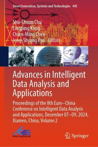 Advances in Intelligent Data Analysis and Applications: Proceedings of the 8th Euro-China Conference on Intelligent Data Analysis and Applications, December 07-09, 2024, Xiamen, China, Volume 2.