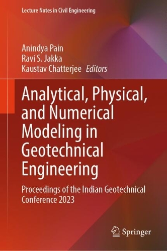Analytical, Physical, and Numerical Modeling in Geotechnical Engineering: Proceedings of the Indian Geotechnical Conference 2023.