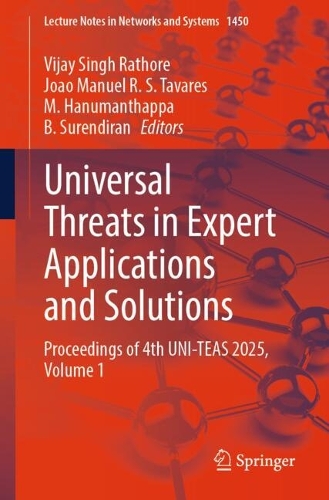 Universal Threats in Expert Applications and Solutions: Proceedings of 4th UNI-TEAS 2025, Volume 1.
