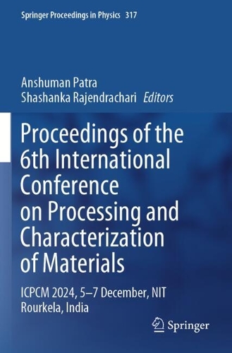 Proceedings of the 6th International Conference on Processing and Characterization of Materials: ICPCM 2024, 5-7 December, NIT Rourkela, India.