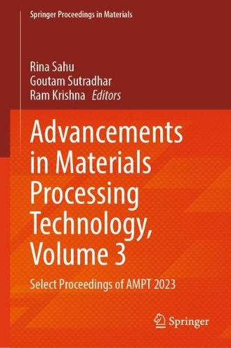Advancements in Materials Processing Technology, Volume 3: Select Proceedings of AMPT 2023.