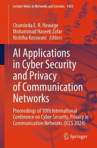 AI Applications in Cyber Security and Privacy of Communication Networks: Proceedings of 10th International Conference on Cyber Security, Privacy in Communication Networks (ICCS 2024).