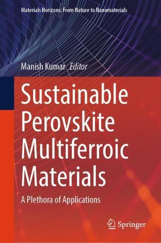 Sustainable Perovskite Multiferroic Materials: A Plethora of Applications.