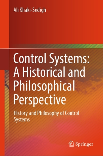 Control Systems: A Historical and Philosophical Perspective: History and philosophy of control systems.
