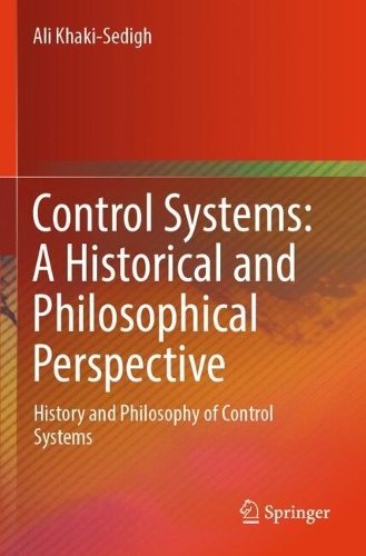 Control Systems: A Historical and Philosophical Perspective: History and philosophy of control systems.