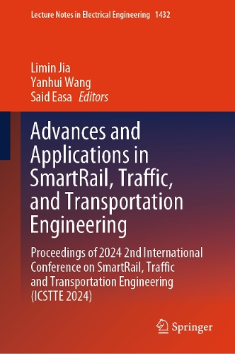 Advances and Applications in SmartRail, Traffic, and Transportation Engineering: Proceedings of 2024 2nd International Conference on SmartRail, Traffic and Transportation Engineering (ICSTTE 2024).
