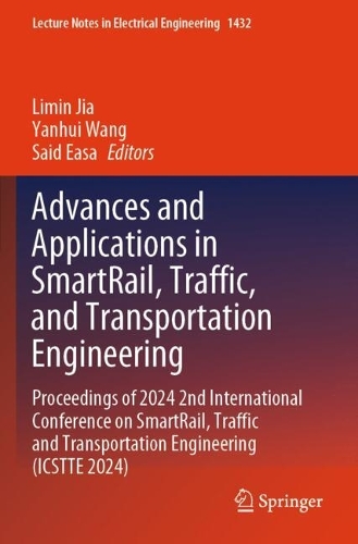 Advances and Applications in SmartRail, Traffic, and Transportation Engineering: Proceedings of 2024 2nd International Conference on SmartRail, Traffic and Transportation Engineering (ICSTTE 2024).