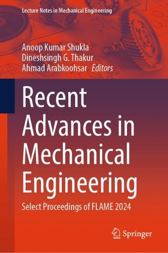 Recent Advances in Mechanical Engineering: Select Proceedings of FLAME 2024.