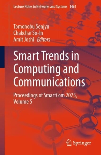 Smart Trends in Computing and Communications: Proceedings of SmartCom 2025, Volume 5.