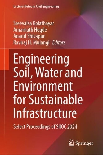 Engineering Soil, Water and Environment for Sustainable Infrastructure: Select Proceedings of SIIOC 2024.