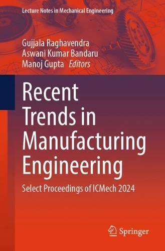 Recent Trends in Manufacturing Engineering: Select Proceedings of ICMech 2024.