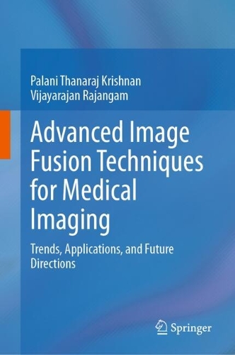 Advanced Image Fusion Techniques for Medical Imaging: Trends, Applications, and Future Directions.