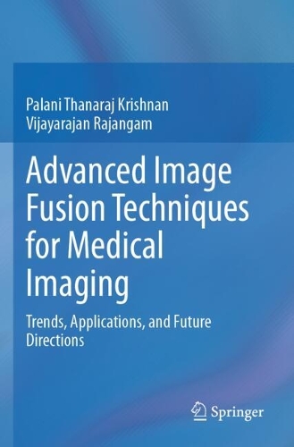 Advanced Image Fusion Techniques for Medical Imaging: Trends, Applications, and Future Directions.