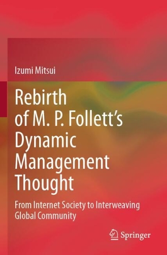 Rebirth of M. P. Follett's Dynamic Management Thought: From Internet Society to Interweaving Global Community.