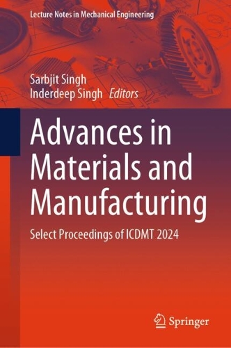 Advances in Materials and Manufacturing: Select Proceedings of ICDMT 2024.