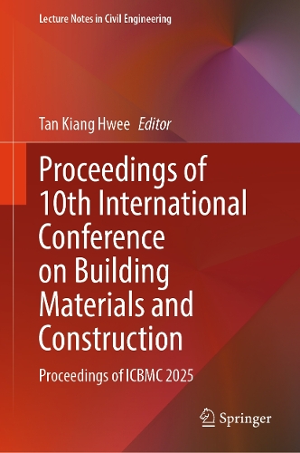 Proceedings of 10th International Conference on Building Materials and Construction: Proceedings of ICBMC 2025.