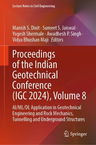 Proceedings of the Indian Geotechnical Conference (IGC 2024), Volume 8: AI/ML/DL Application in Geotechnical Engineering and Rock Mechanics, Tunnelling and Underground Structures.