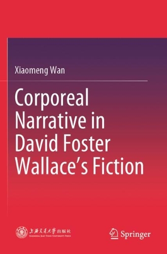 Corporeal Narrative in David Foster Wallace's Fiction.