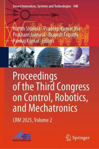 Proceedings of the Third Congress on Control, Robotics, and Mechatronics: CRM 2025, Volume 2.