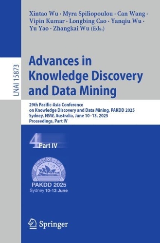 Advances in Knowledge Discovery and Data Mining: 29th Pacific-Asia Conference on Knowledge Discovery and Data Mining, PAKDD 2025, Sydney, NSW, Australia, June 10-13, 2025, Proceedings, Part IV.