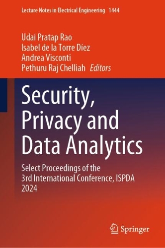Security, Privacy and Data Analytics: Select Proceedings of the 3rd International Conference, ISPDA 2024.