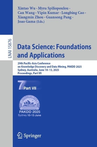 Data Science: Foundations and Applications: 29th Pacific-Asia Conference on Knowledge Discovery and Data Mining, PAKDD 2025, Sydney, NSW, Australia, June 10-13, 2025, Proceedings, Part VII.