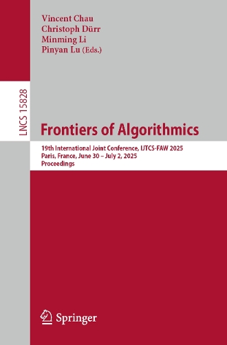 Frontiers of Algorithmics: 19th International Joint Conference, IJTCS-FAW 2025, Paris, France, June 30 - July 2, 2025, Proceedings.