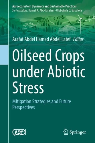 Oilseed Crops Under Abiotic Stress: Mitigation Strategies and Future Perspectives.