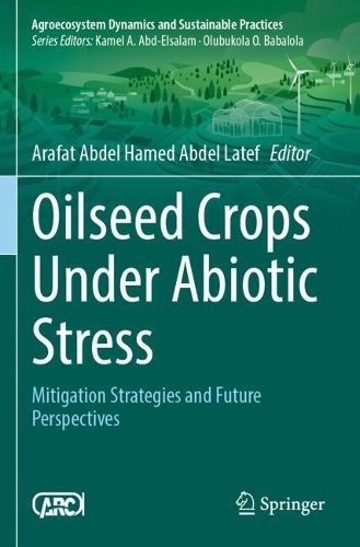 Oilseed Crops Under Abiotic Stress: Mitigation Strategies and Future Perspectives.