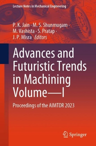 Advances and Futuristic Trends in Machining Volume-I: Proceedings of the AIMTDR 2023.