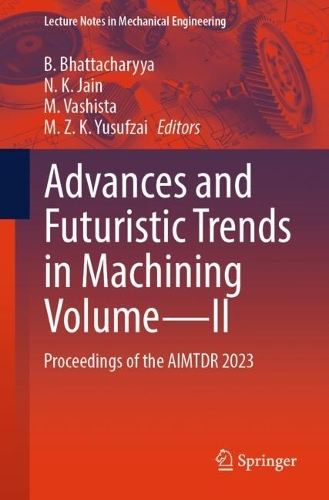 Advances and Futuristic Trends in Machining Volume-II: Proceedings of the AIMTDR 2023.