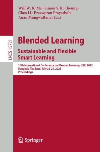 Blended Learning. Sustainable and Flexible Smart Learning: 18th International Conference on Blended Learning, ICBL 2025, Bangkok, Thailand, July 22-25, 2025, Proceedings.
