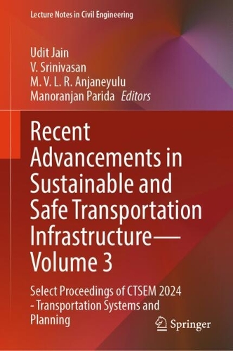 Recent Advancements in Sustainable and Safe Transportation Infrastructure - Volume 3: Select Proceedings of CTSEM 2024 - Transportation Systems and Planning.